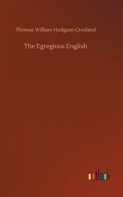 Thomas William Hodgson Crosland - Egregious English, Inbunden