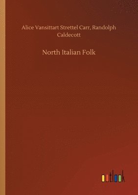 Randolph Carr, Alice Vansittart Strettel Caldecott - North Italian Folk, Häftad