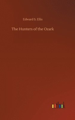 bokomslag The Hunters of the Ozark