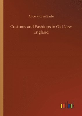 Customs and Fashions in Old New England 1