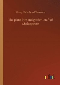 bokomslag The plant-lore and garden-craft of Shakespeare