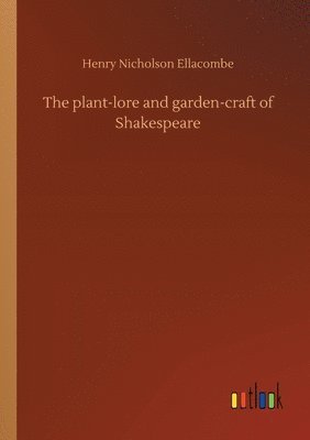 bokomslag The plant-lore and garden-craft of Shakespeare