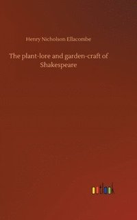 bokomslag The plant-lore and garden-craft of Shakespeare