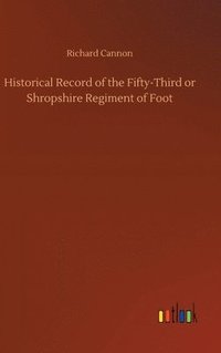 bokomslag Historical Record of the Fifty-Third or Shropshire Regiment of Foot