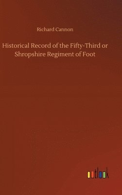 bokomslag Historical Record of the Fifty-Third or Shropshire Regiment of Foot