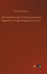 bokomslag Historical Record of the Seventeenth Regiment of Light Dragoons-Lancers