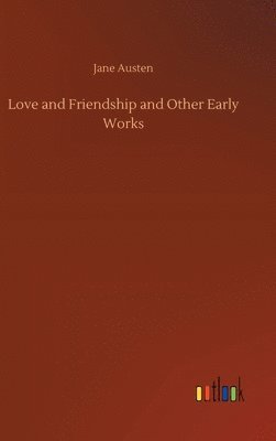 Love and Friendship and Other Early Works