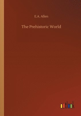 E A Allen, E. A. Allen, E.A. Allen - Prehistoric World, Häftad