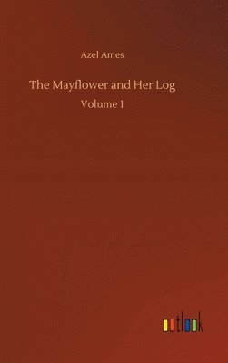 Azel Ames - Mayflower and Her Log, Inbunden