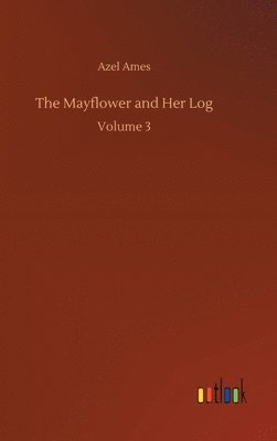 Azel Ames - Mayflower and Her Log, Inbunden