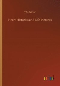 bokomslag Heart-Histories and Life-Pictures