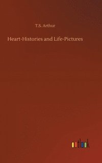 bokomslag Heart-Histories and Life-Pictures