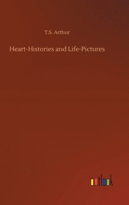 bokomslag Heart-Histories and Life-Pictures