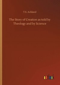 bokomslag The Story of Creation as told by Theology and by Science