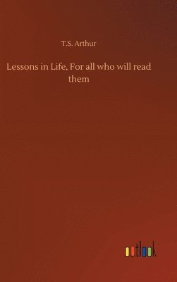 Lessons in Life, For all who will read them 1