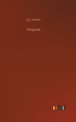 J G Austin, J. G. Austin, J.G. Austin - Outpost, Inbunden