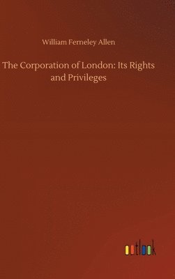 William Ferneley Allen - Corporation of London, Inbunden