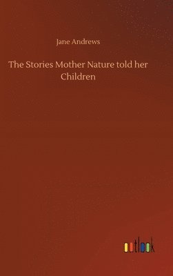 Jane Andrews - Stories Mother Nature told her Children, Inbunden
