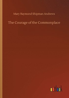 The Courage of the Commonplace 1