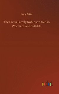 bokomslag The Swiss Family Robinson told in Words of one Syllable