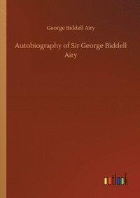 bokomslag Autobiography of Sir George Biddell Airy