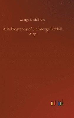 bokomslag Autobiography of Sir George Biddell Airy