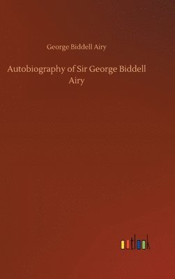 Autobiography of Sir George Biddell Airy
