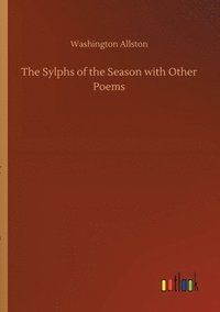 bokomslag The Sylphs of the Season with Other Poems