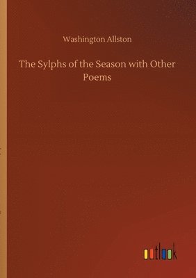 bokomslag The Sylphs of the Season with Other Poems