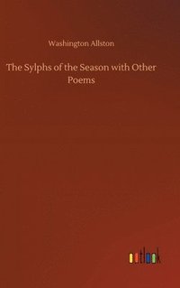 bokomslag The Sylphs of the Season with Other Poems