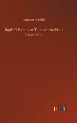 bokomslag Bagh O Bahar, or Tales of the Four Darweshes