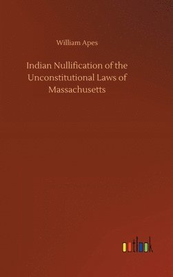 bokomslag Indian Nullification of the Unconstitutional Laws of Massachusetts