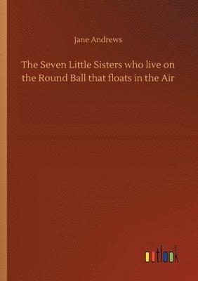 Jane Andrews - Seven Little Sisters who live on the Round Ball that floats in the Air, Häftad