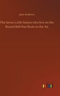 bokomslag The Seven Little Sisters who live on the Round Ball that floats in the Air