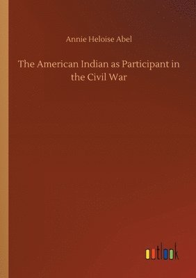 bokomslag The American Indian as Participant in the Civil War