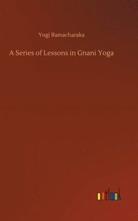 bokomslag A Series of Lessons in Gnani Yoga