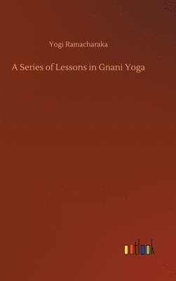 bokomslag A Series of Lessons in Gnani Yoga