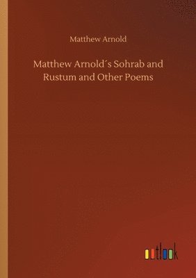 Matthew Arnold´s Sohrab and Rustum and Other Poems