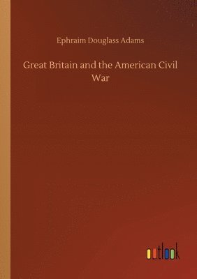 bokomslag Great Britain and the American Civil War