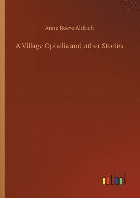 bokomslag A Village Ophelia and other Stories