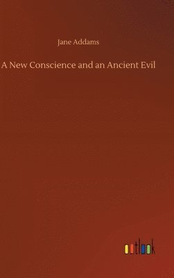 Jane Addams - New Conscience and an Ancient Evil, Inbunden