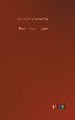 Lascelles Abercrombie - Emblems of Love, Inbunden