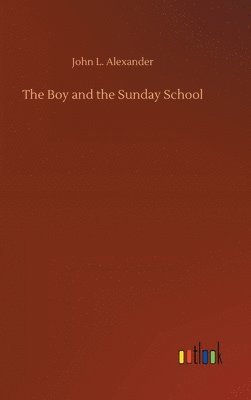 John L Alexander, John L. Alexander - Boy and the Sunday School, Inbunden