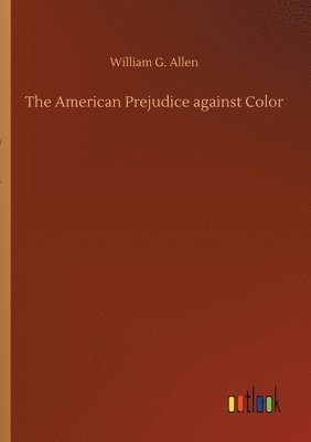 William G Allen - American Prejudice against Color, Häftad