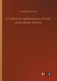 bokomslag A Treatise on Adulterations of Food, and Culinary Poisons