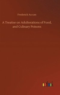 bokomslag A Treatise on Adulterations of Food, and Culinary Poisons