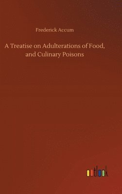 bokomslag A Treatise on Adulterations of Food, and Culinary Poisons
