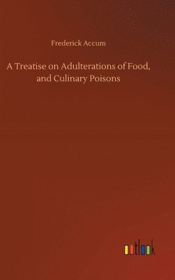 Treatise on Adulterations of Food, and Culinary Poisons