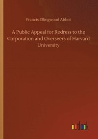 bokomslag Public Appeal for Redress to the Corporation and Overseers of Harvard University