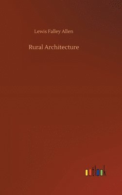 Lewis Falley Allen - Rural Architecture, Inbunden